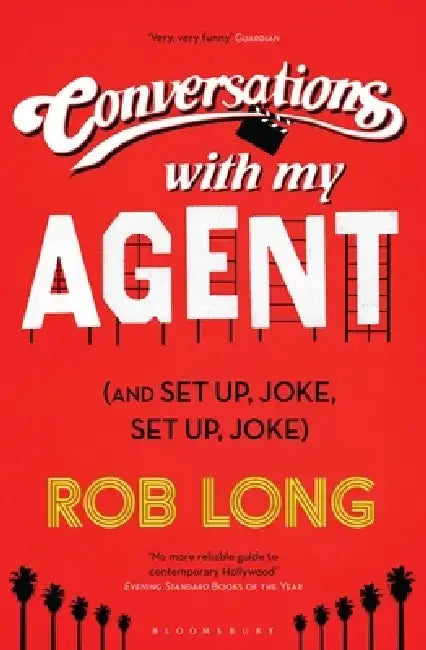 Conversations with My Agent (and Set Up, Joke, Set Up, Joke) by Rob Long