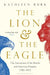The Lion and the Eagle by Kathleen Burk