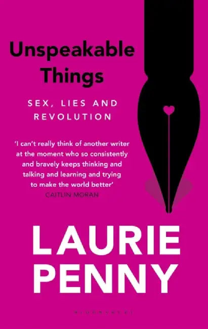Unspeakable Things by Laurie Penny