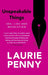 Unspeakable Things by Laurie Penny