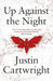 Up Against the Night by Justin Cartwright