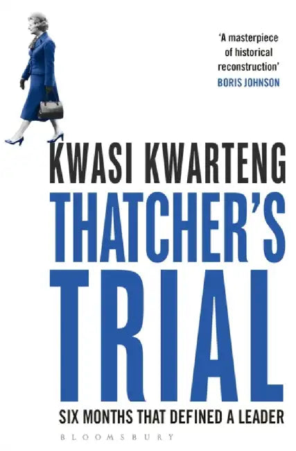 Thatcher’s Trial by Kwasi Kwarteng