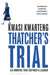 Thatcher’s Trial by Kwasi Kwarteng