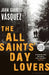 The All Saints' Day Lovers by Juan Gabriel Vasquez