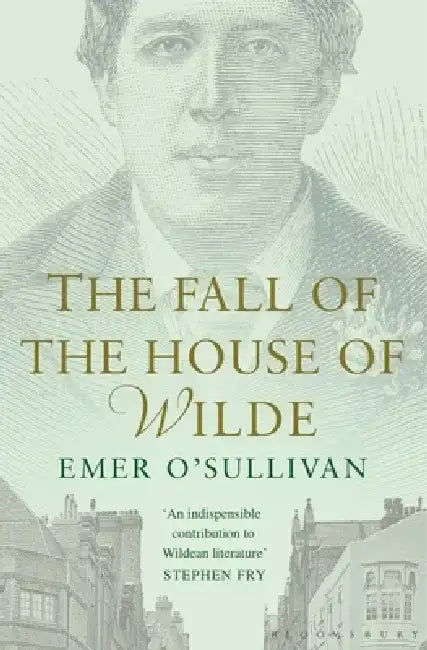 The Fall of the House of Wilde by Emer O'Sullivan