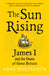 The Sun Rising: James I and the Dawn of Great Britain by Professor Anna Whitelock