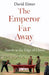 The Emperor Far Away by David Eimer