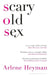 Scary Old Sex by Arlene Heyman