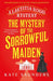 The Mystery of the Sorrowful Maiden by Kate Saunders