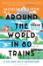 Around the World in 80 Trains by Monisha Rajesh