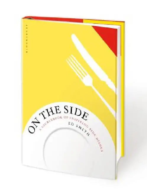 On the Side: A Sourcebook of Inspiring Side Dishes by Ed Smith