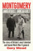 Montgomery: Unbeatable, Unbearable: The Story of Britain's Most Talented and Feared Ww2 General by Gary Mead