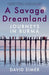 A Savage Dreamland by David Eimer