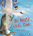 Be Wild, Little One by Olivia Hope
