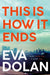 This Is How It Ends by Eva Dolan