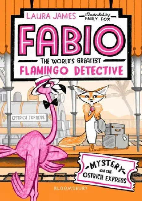 Fabio The World's Greatest Flamingo Detective: Mystery on the Ostrich Express by Laura James