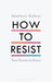 How to Resist: Turn Protest to Power by Matthew Bolton