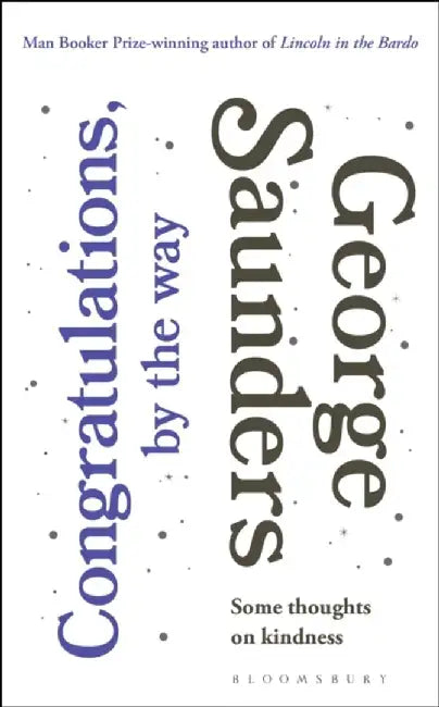 Congratulations, by the way by George Saunders