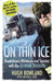 On Thin Ice: Breakdowns, Whiteouts, and Survival on the World's Deadliest Roads by Hugh Rowland