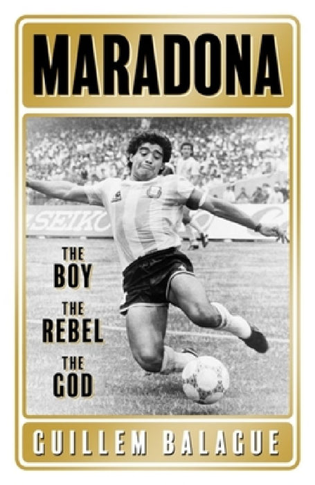 Maradona: The Boy. the Rebel. the God.