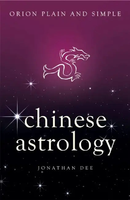 Chinese Astrology, Orion Plain and Simple by Jonathan Dee