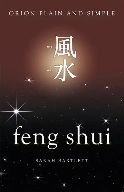 Feng Shui, Orion Plain and Simple by Sarah Bartlett