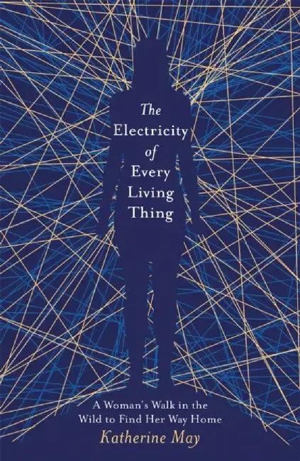 The Electricity of Every Living Thing by Katherine May