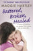Battered, Broken, Healed: The true story of a mother separated from her daughter. Only a painful truth can bring them back together by Maggie Hartley
