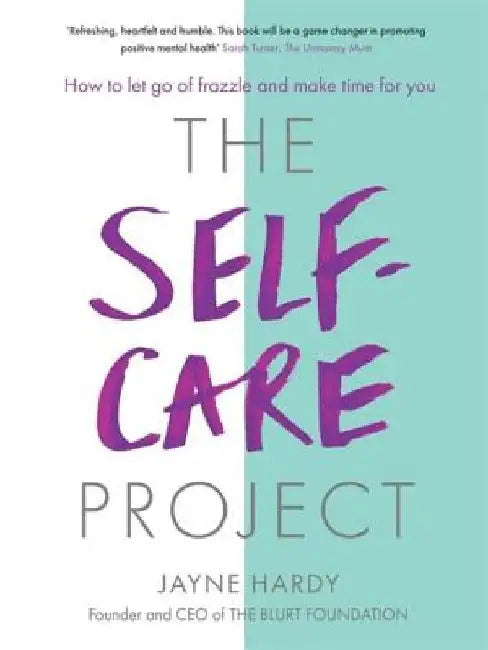 The Self-Care Project: How to Let Go of Frazzle and Make Time for You by Jayne Hardy