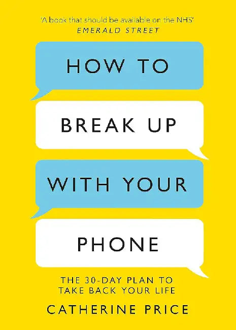 How to Break Up With Your Phone by Catherine Price