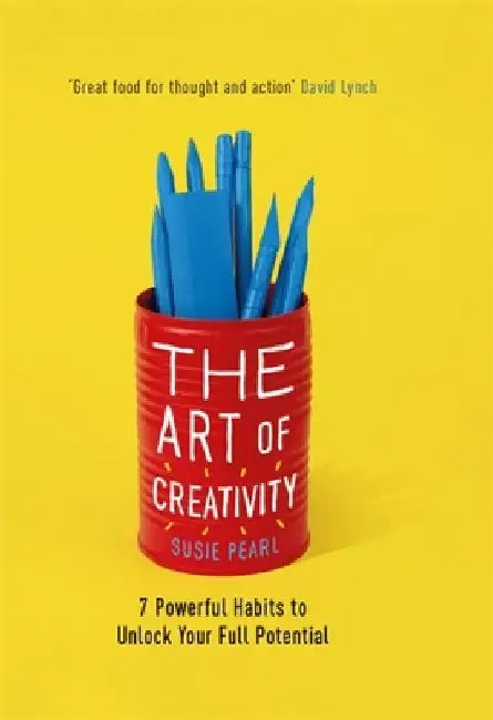 The Art of Creativity: 7 Powerful Habits to Unlock Your Full Potential by Susie Pearl