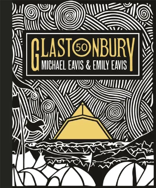 Glastonbury 50: The Official Story of Glastonbury Festival by Emily Eavis