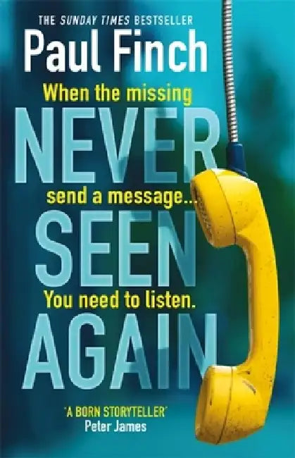 Never Seen Again: The Explosive New Thriller from the Bestselling Master of Suspense by Paul Finch