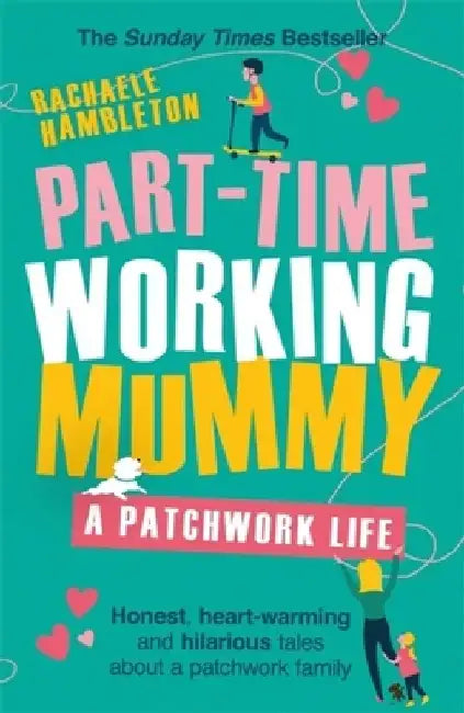 Part-Time Working Mummy: A Patchwork Life by Rachaele Hambleton