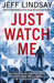 Just Watch Me by Jeff Lindsay