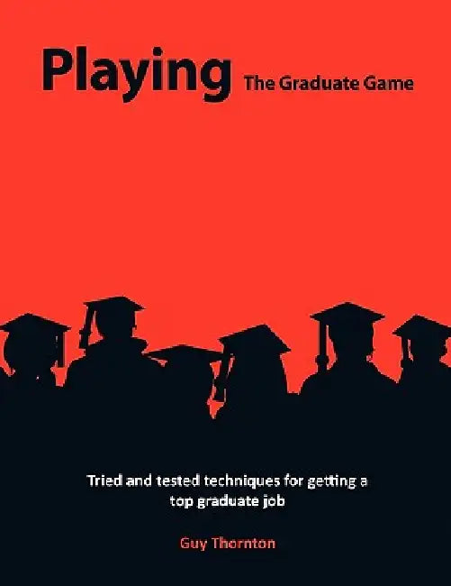 Playing The Graduate Game by Guy Alexander Thornton