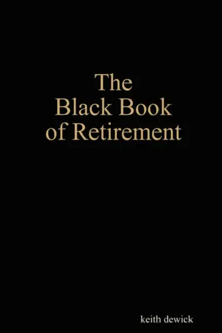 The Black Book of Retirement by Keith Dewick