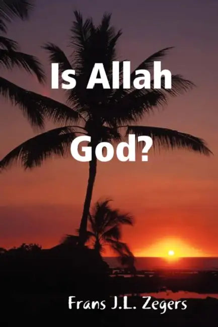 Is Allah God? by Frans J. L. Zegers