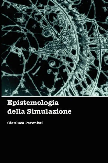 Epistemologia della Simulazione by Gianluca Paronitti