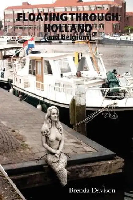 Floating Through Holland (and Belgium) by Brenda Davison