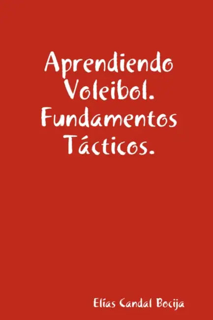 Aprendiendo Voleibol. Fundamentos Tacticos. by Elas Candal Bocija, Elias Candal Bocija