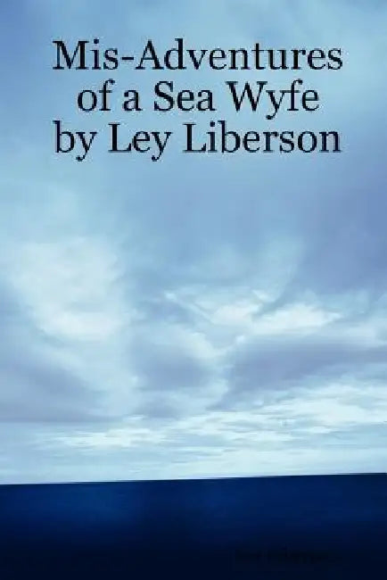 MIS-Adventures of a Sea Wyfe by Ley Liberson by Ley Liberson