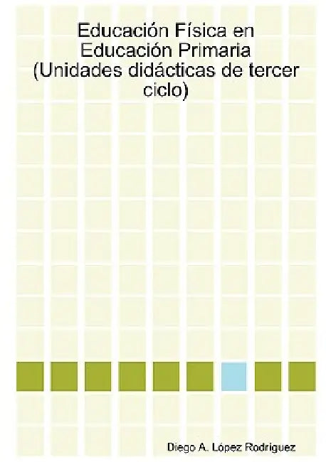Educación Física en Educación Primaria (Unidades didácticas de tercer ciclo) by Diego a. López Rodríguez
