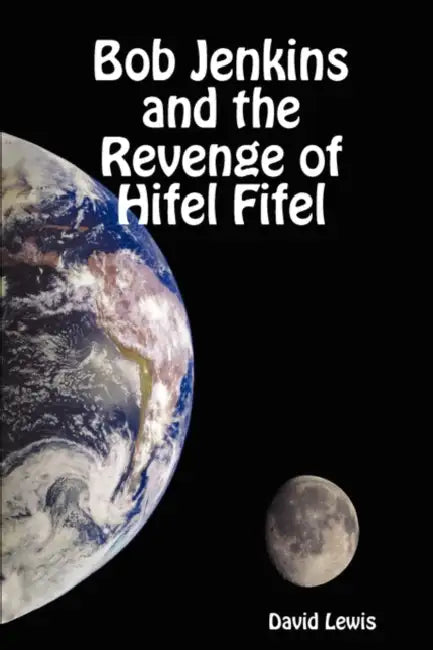 Bob Jenkins and the Revenge of Hifel Fifel by David Lewis