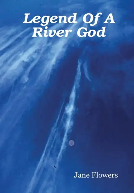 Legend of a River God by Jane Flowers
