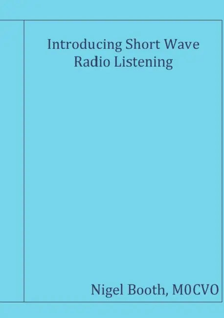 Introducing Short Wave Radio Listening by M0cvo Nigel Booth