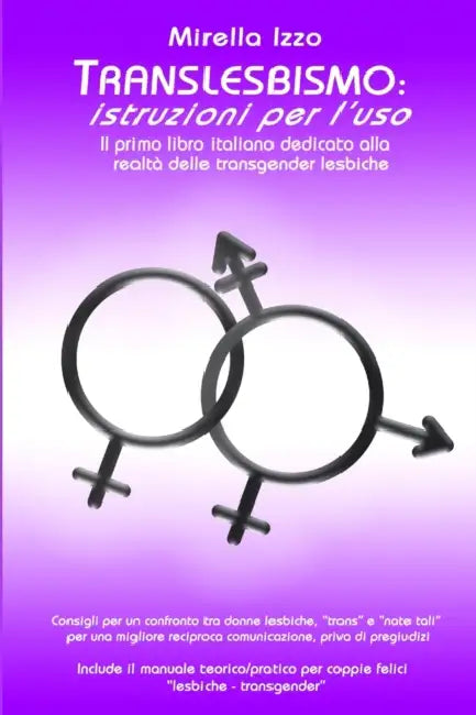 Translesbismo: Istruzioni per l'uso - Il primo libro italiano dedicato alla realtà delle transgender lesbiche. by Mirella Izzo