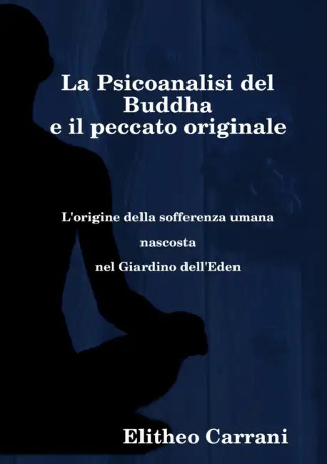 La psicoanalisi del Buddha e il peccato originale by Elitheo Carrani
