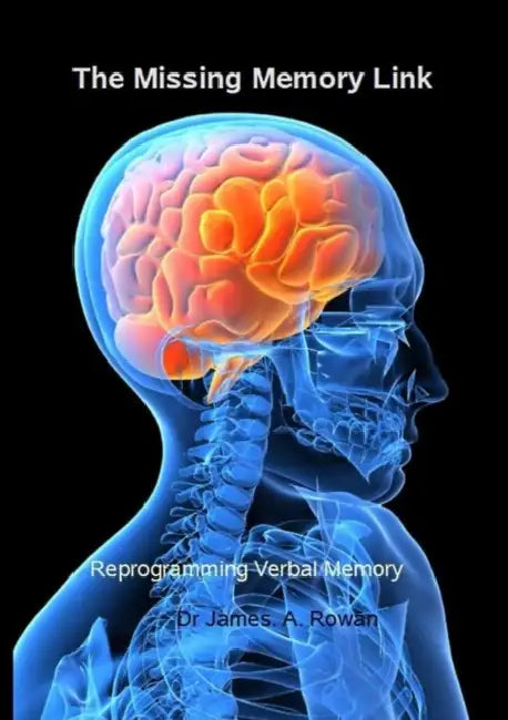 The Missing Memory Link, reprogram and improve verbal memory by James Rowan