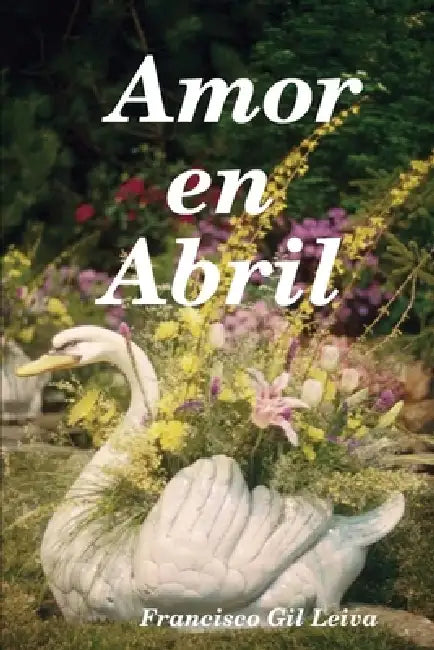 Amor en Abril by Francisco Gil Leiva